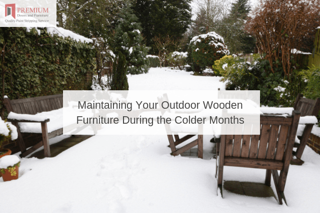 Maintaining Your Outdoor Wooden Furniture During the Colder Months