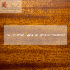 The Best Wood Types For Furniture Restoration