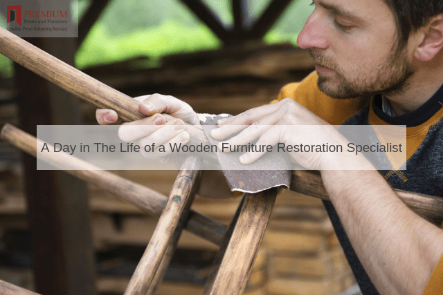 A Day in The Life of a Wooden Furniture Restoration Specialist