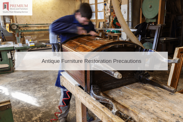 Antique Furniture Restoration Precautions