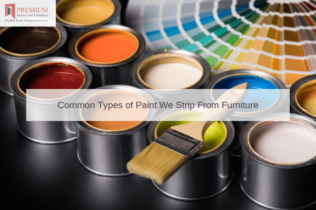 Common Types of Paint We Strip From Furniture