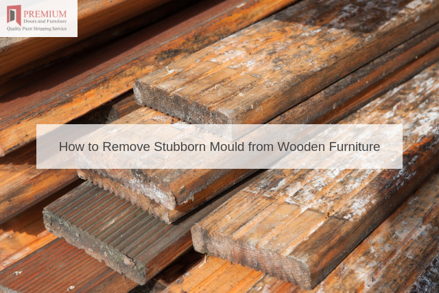 how-to-remove-stubborn-mould-from-wooden-furniture-premium-door-stripping