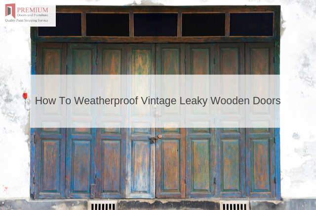 How To Weatherproof Vintage Leaky Wooden Doors