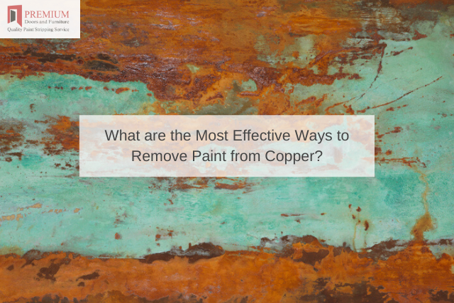 What are the Most Effective Ways to Remove Paint from Copper