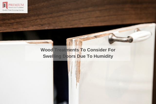 Wood Treatments To Consider For Swelling Doors Due To Humidity